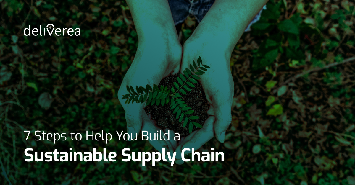 7 Steps to Help You Build a Sustainable Supply Chain - Deliverea